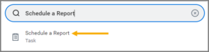The search bar with Schedule a Report entered and the Schedule a Report task displaying