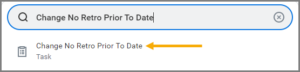 The Search Bar with the task Change No Retro Prior to Date task entered and the first result displaying