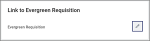 The Link to Evergreen Requisition section displayed with the edit button highlighted for emphasis.